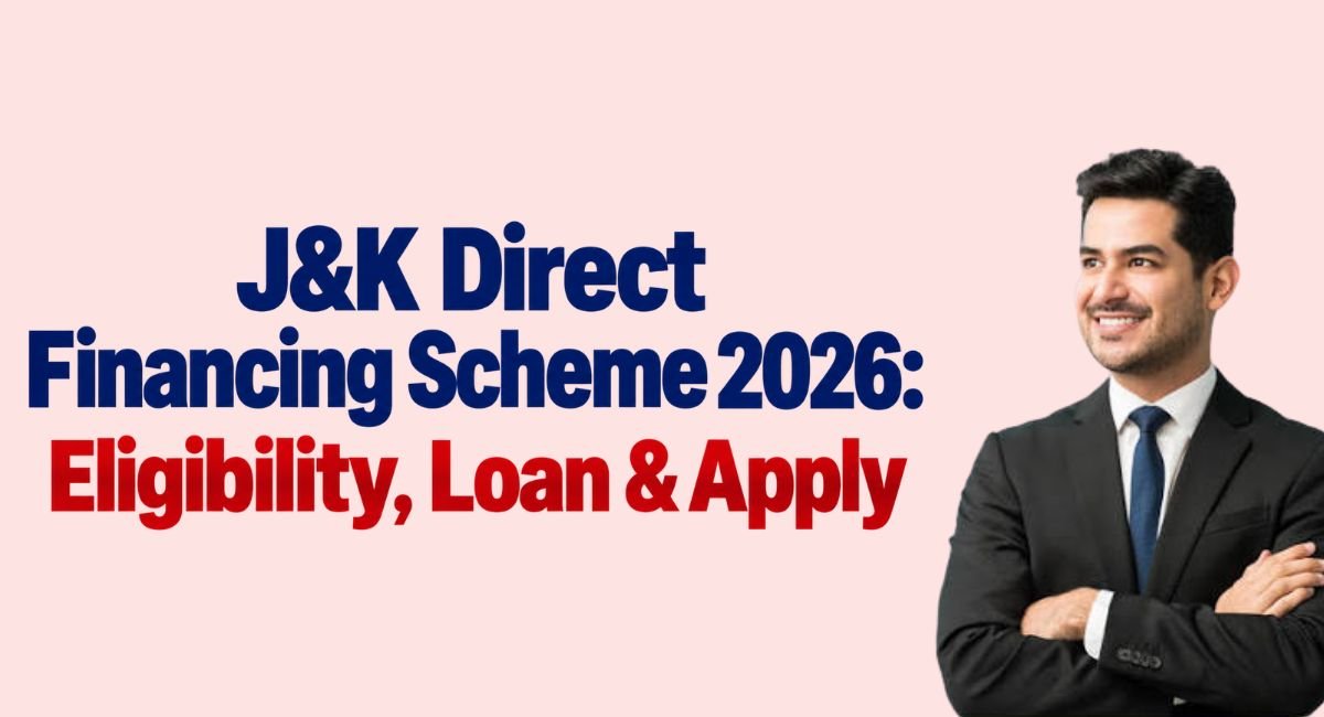 J&K Direct Financing Scheme 2026: Eligibility, Loan & Apply